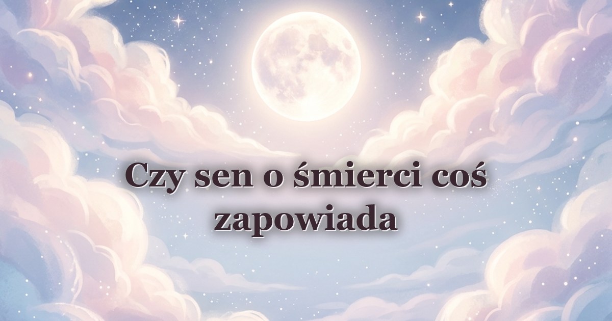 Czy sen o śmierci coś zapowiada