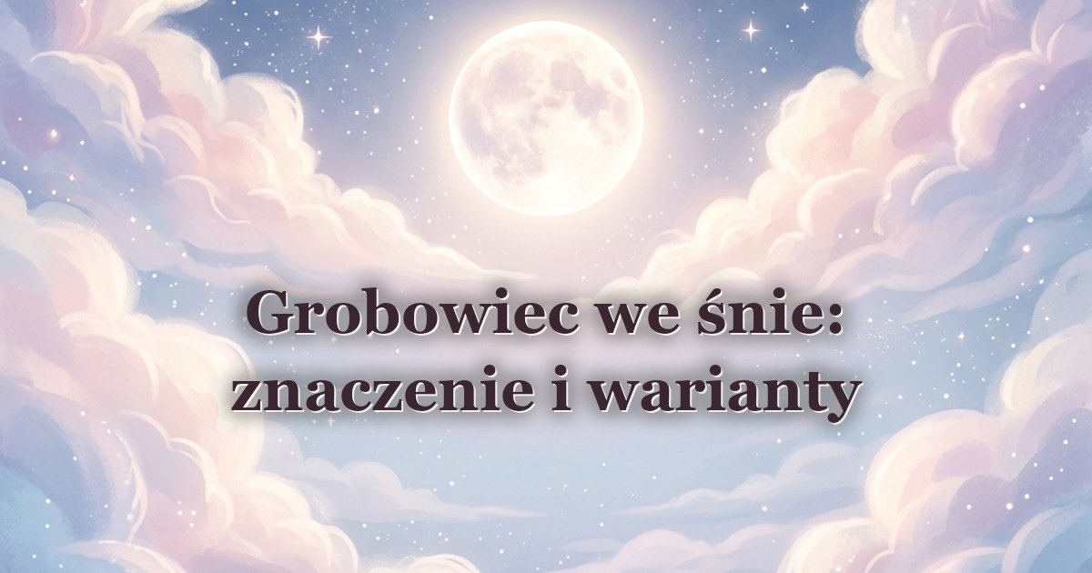 Grobowiec we śnie: znaczenie i warianty