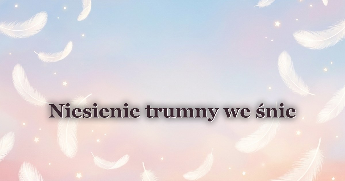 Niesienie trumny we śnie