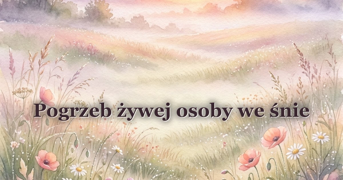 Pogrzeb żywej osoby we śnie
