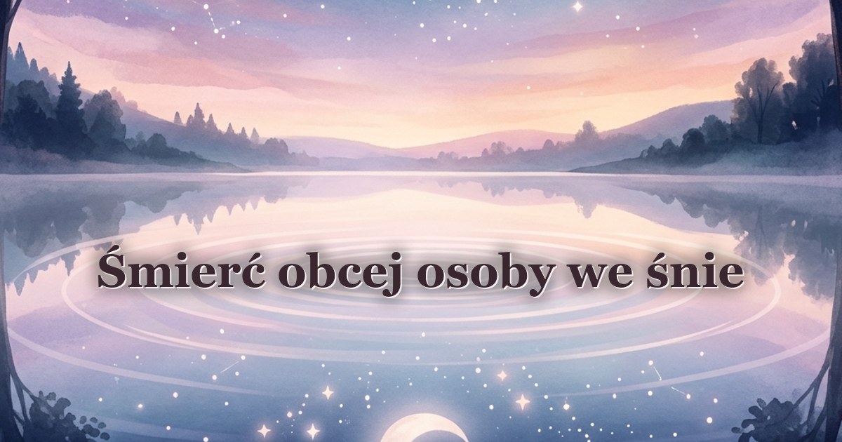 Śmierć obcej osoby we śnie