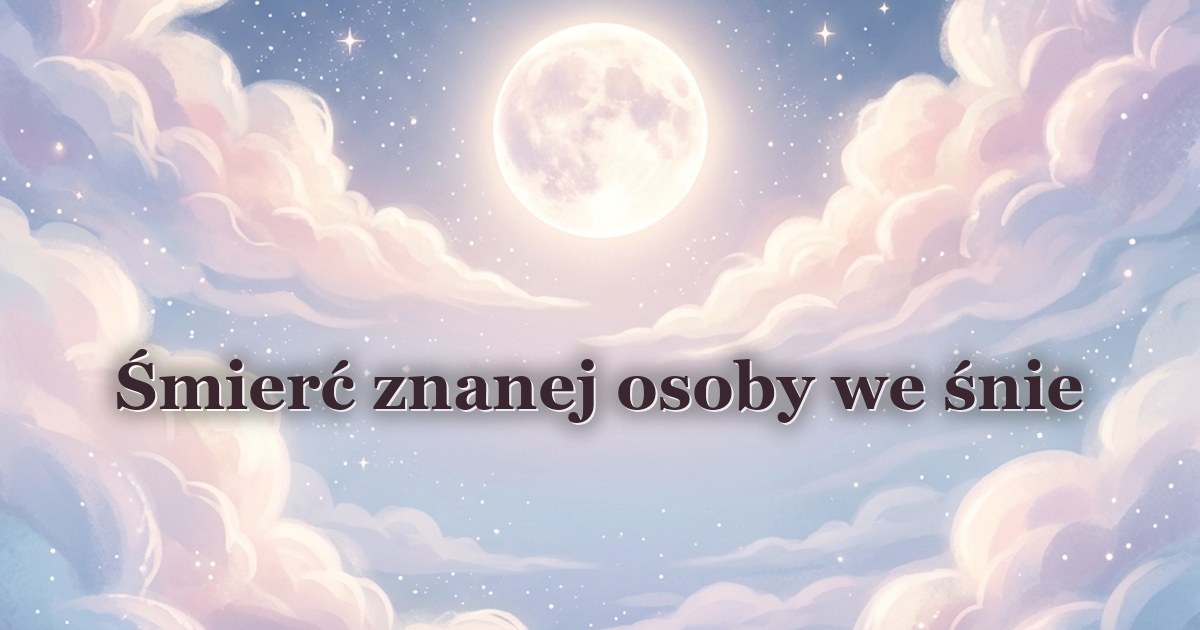Śmierć znanej osoby we śnie