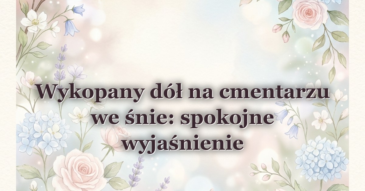 Wykopany dół na cmentarzu we śnie: spokojne wyjaśnienie