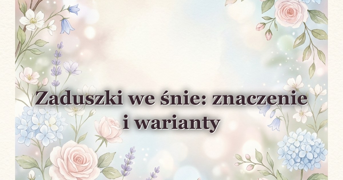 Zaduszki we śnie: znaczenie i warianty