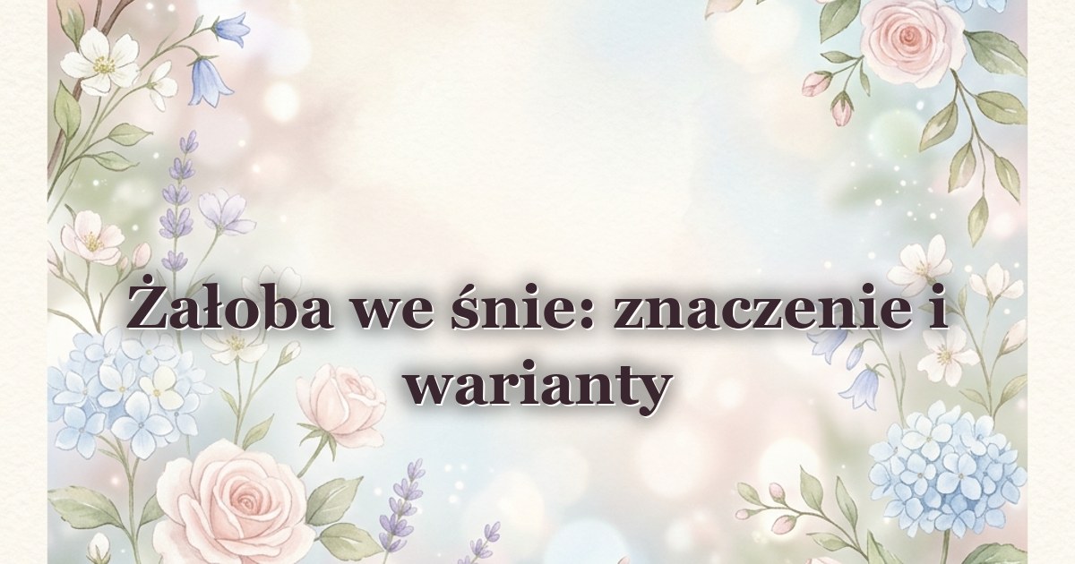 Żałoba we śnie: znaczenie i warianty