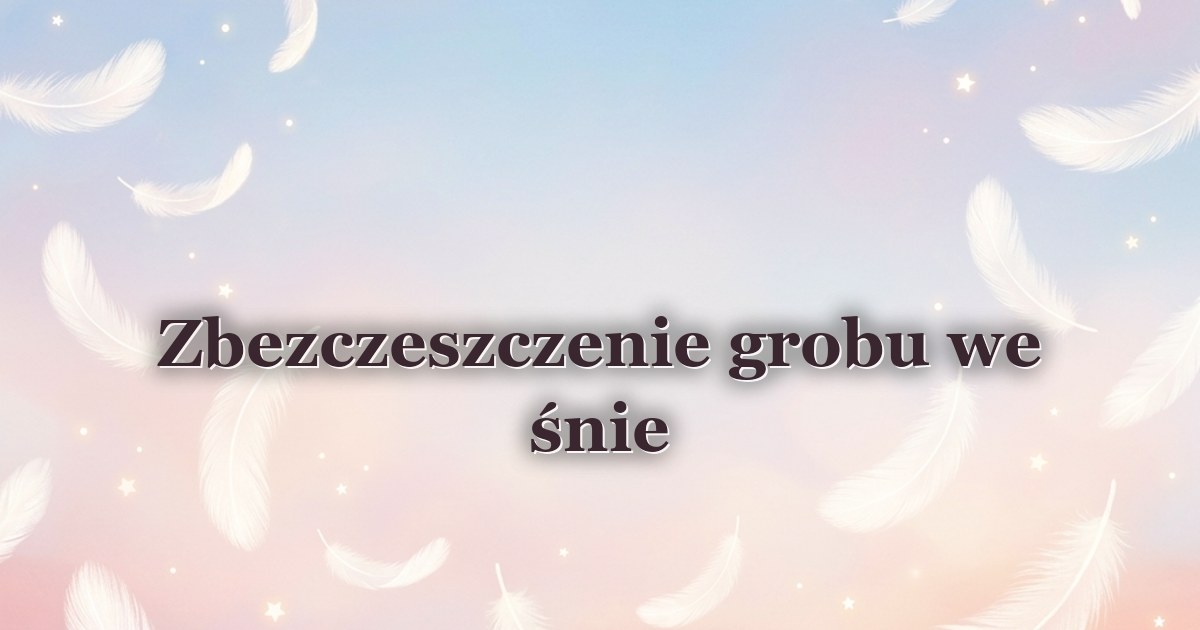 Zbezczeszczenie grobu we śnie
