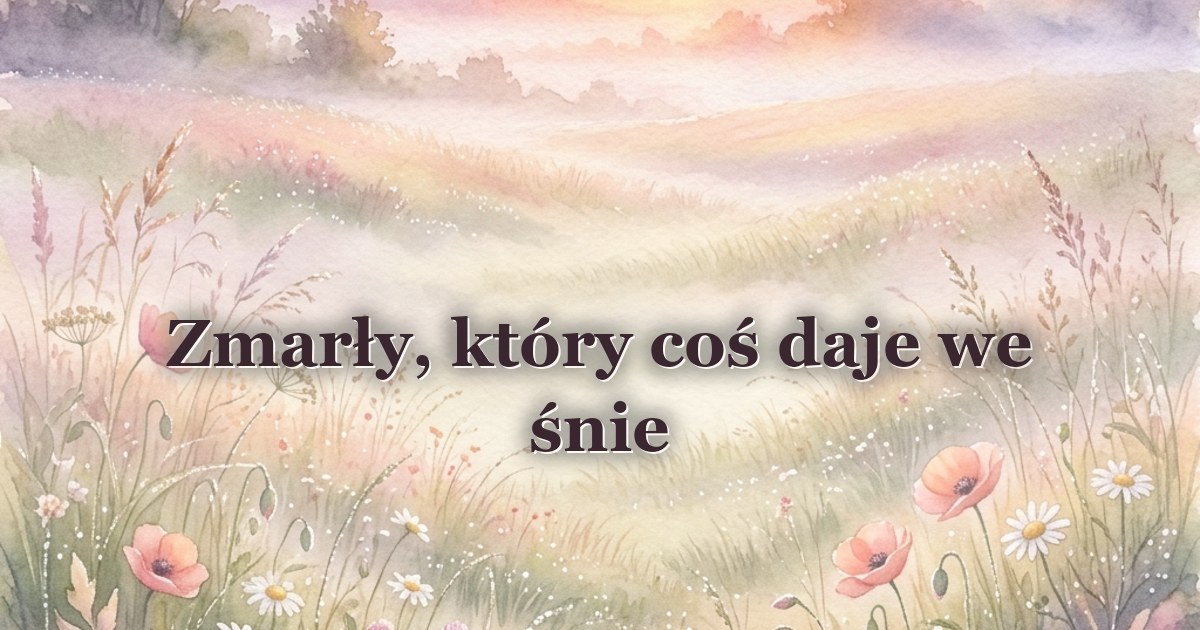 Zmarły, który coś daje we śnie