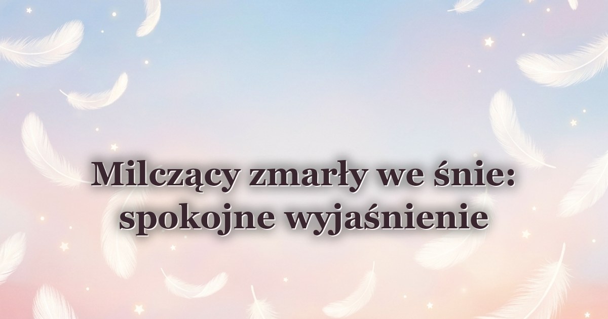 Milczący zmarły we śnie: spokojne wyjaśnienie