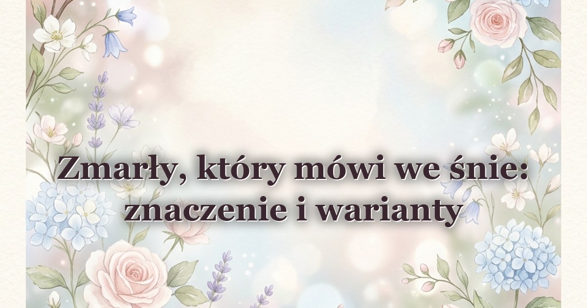Zmarły, który mówi we śnie: znaczenie i warianty
