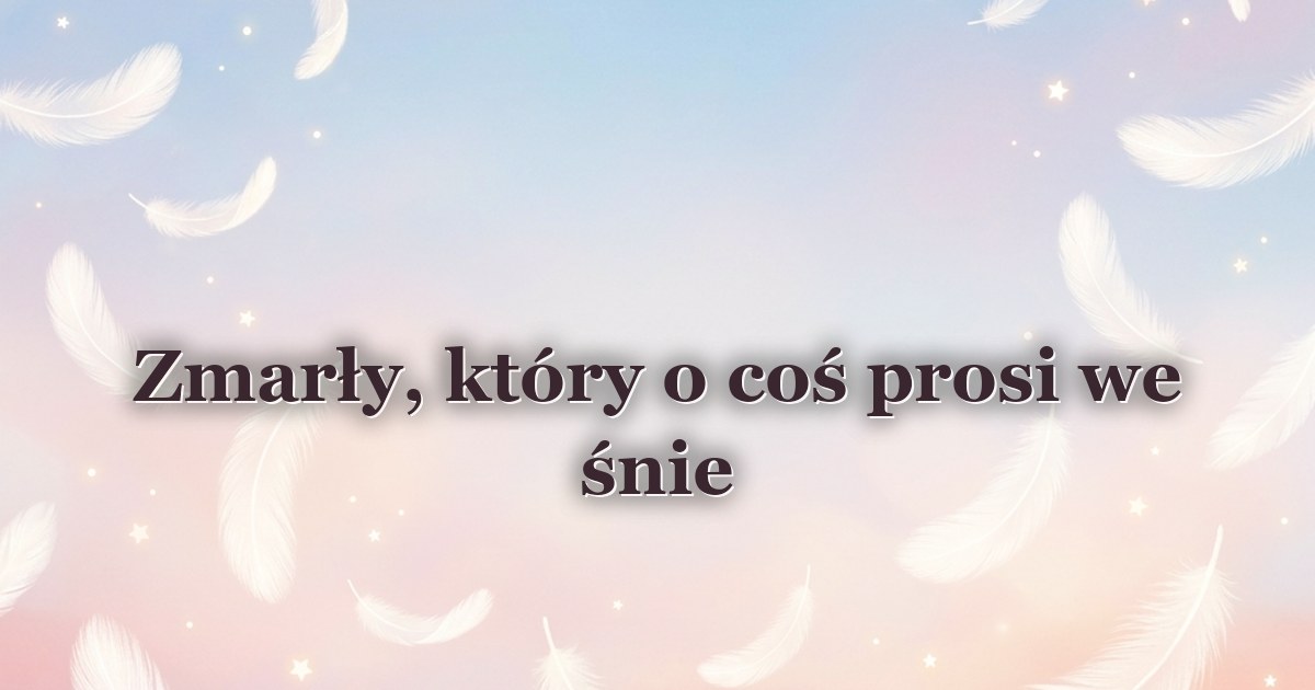 Zmarły, który o coś prosi we śnie